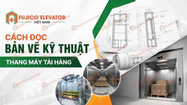 Cách Đọc Bản Vẽ Kỹ Thuật Thang Máy Tải Hàng Cho Chủ Xưởng