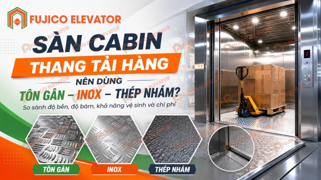 Sàn Cabin Thang Tải Hàng Nên Dùng Tôn Gân, Inox Hay Thép Nhám?