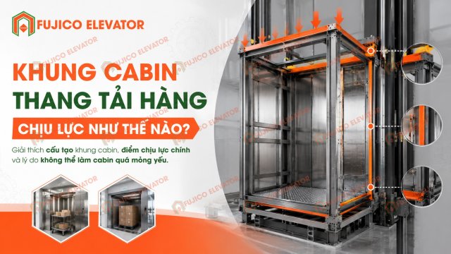 Khung Cabin Thang Tải Hàng Chịu Lực Như Thế Nào? Giải Mã Kết Cấu